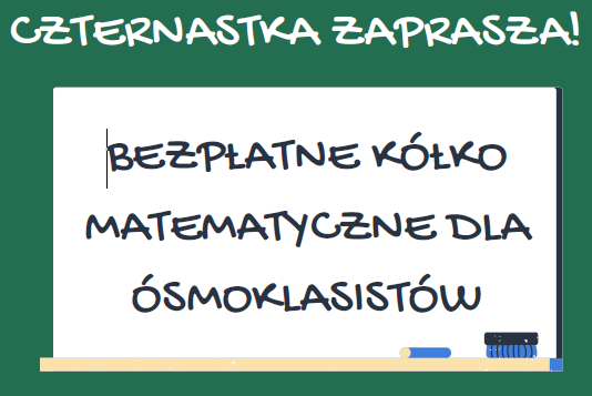 BEZPŁATNE KÓŁKOMATEMATYCZNE DLA ÓSMOKLASISTÓW. CZTERNASTKA ZAPRASZA